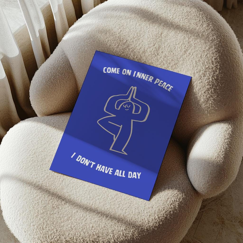 Funny Quote Poster – “Come On Inner Peace, I Don’t Have All Day” (Digital Download)