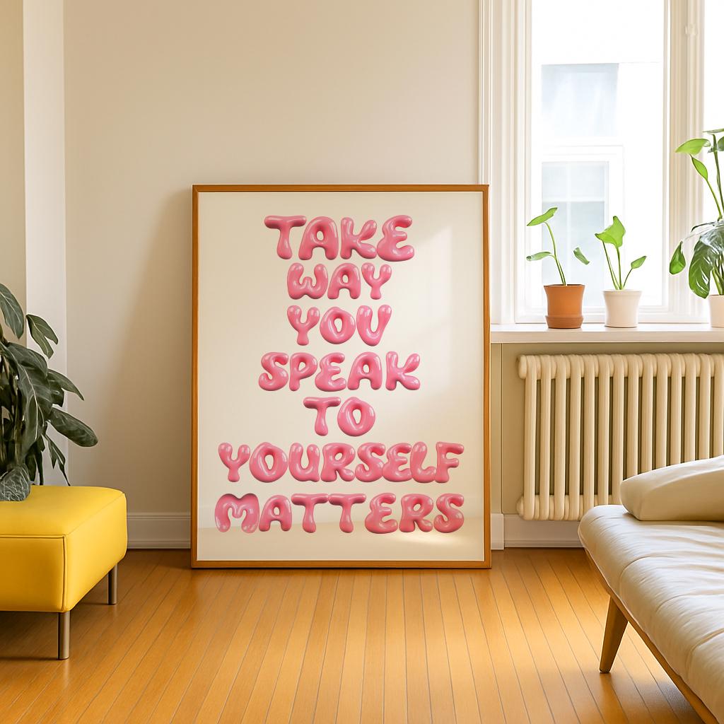 Positive Affirmation Print – The Way You Speak To Yourself Matters (Digital Download)