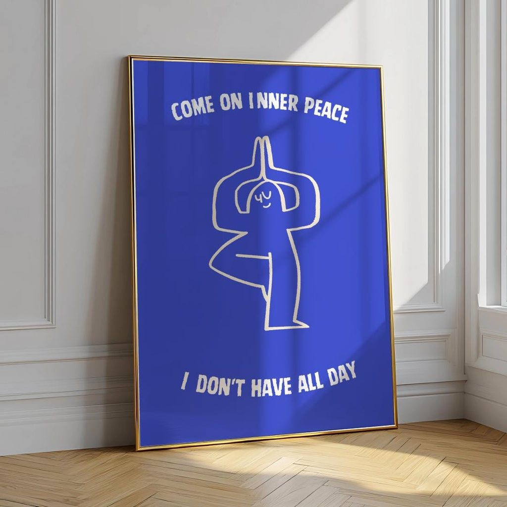 Funny Quote Poster – “Come On Inner Peace, I Don’t Have All Day” (Digital Download)