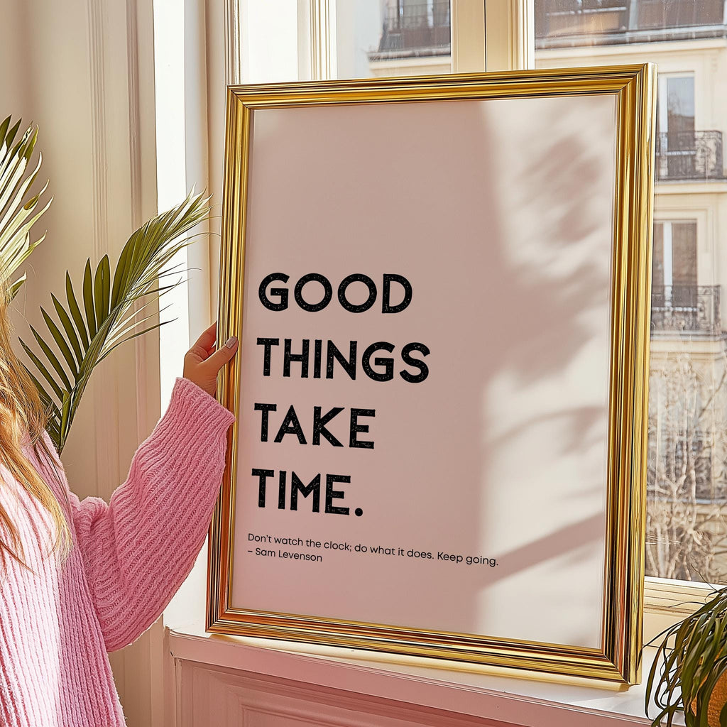 Good Things Take Time – Modern Motivational Quote Print (Digital Download)